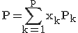 \rm P=\Bigsum_{k=1}^{p}x_kP_k